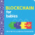 Blockchain for Babies - Chris Ferrie,Marco Tomamichel
