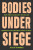 Bodies Under Siege - Sian Norris