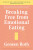 Breaking Free from Emotional Eating - Geneen Roth