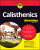 Calisthenics For Dummies - Mark Lauren,Joshua Clark