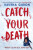 Catch Your Death - Ravena Guron