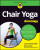 Chair Yoga For Dummies - Don Henry,Larry, PhD Payne