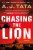 Chasing the Lion - A. J. Tata
