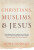Christians, Muslims, and Jesus - Mona Siddiqui
