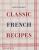 Classic French Recipes - Ginette Mathiot,David Lebovitz,Keda Black