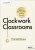 Clockwork Classrooms: Solutions for Smoother Running Lessons - Carmel Bones