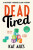 Dead Tired - Kat Ailes