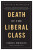 Death of the Liberal Class - Chris Hedges