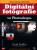 Digitální fotografie ve Photoshopu - Scott Kelby