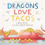 Dragons Love Tacos - Adam Rubin