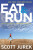 Eat And Run - Scott Jurek,Steve Friedman