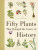 Fifty Plants That Changed the Course of History - Bill  Laws