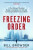 Freezing Order - A True Story of Money Laundering, Murder, and Surviving Vladimir Putin's Wrath - Bill Browder