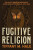 Fugitive Religion - Tiffany M. Hale