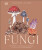 Fungi: Discover the Science and Secrets Behind the World of Mushrooms - Lynne Boddy