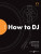 FutureDJs: How to DJ - Scott Smart,Austen Smart,Tom Dent