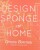Design*Sponge at Home: A Guide to Inspiring Homes - and All the Tools You Need to Create Your Own - Grace Bonney