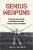 Genius Weapons : Artificial Intelligence, Autonomous Weaponry, and the Future of Warfare - Louis A. Del Monte
