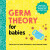 Germ Theory for Babies - Chris Ferrie,Neal Goldstein,Joanna Suder
