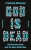 God Is Dead. God Remains Dead. And We Have Killed Him. - Friedrich Nietzsche