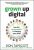 Grown Up Digital: How the Net Generation is Changing Your World - Don Tapscott