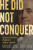 He Did Not Conquer - Madelaine Drohan