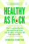 Healthy As F*ck - Oonagh Duncan