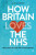 How Britain Loves the NHS - Ellen  A. Stewart