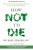How Not to Die - Gene Stone,Michael Greger