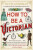 How To Be a Victorian - Ruth Goodman