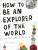 How to be an Explorer of the World - Keri Smithová
