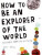 How to be an Explorer of the World - Keri Smithová