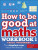 How to be Good at Maths Workbook 1, Ages 7-9 (Key Stage 2) - Carol Vorderman