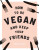 How to be Vegan and Keep Your Friends - Annie Nichols