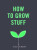 How to Grow Stuff - Alice Vincent