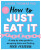 How to Just Eat It - Laura Thomas