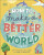 How to Make a Better World - Keilly Swift