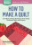 How to Make a Quilt - Barbara Weiland Talbert