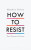How to Resist - Matthew Bolton