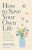 How to Save Your Own Life - Clark Rachel
