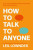 How to Talk to Anyone - Leil Lowndes