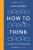 How To Think - Alan Jacobs