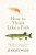 How to Think Like a Fish - Jeremy Wade