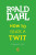 How to Trick a Twit - Roald Dahl