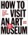 How to Visit an Art Museum - Johan Idema