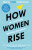 How Women Rise - Marshall Goldsmith,Helgesen Sally