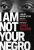 I am Not Your Negro - James Baldwin