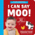 I Can Say Moo! - Stephanie Cohen