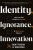Identity, Ignorance, Innovation - Matthew d'Ancona