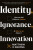 Identity, Ignorance, Innovation - Matthew d'Ancona